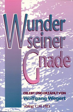 Wolfgang Wegert - Wunder seiner Gnade, erlebt und erzählt von Wolfgang Wegert - Preis vom 02.10.2026 23:42:20 h