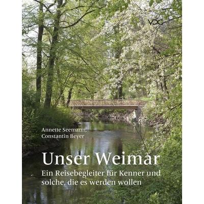 Unser Weimar, Taschenbuch von Annette Seemann, VDG Weimar - Verlag und Datenbank für Geisteswissenschaften, 978-3-89739-960-0