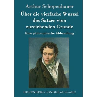 Über die vierfache Wurzel des Satzes vom zureichenden Grunde, Gebundene Ausgabe von Arthur Schopenhauer, Hofenberg, 978-3-8430-5261-0