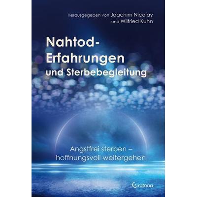 Nahtod-Erfahrungen und Sterbebegleitung, Taschenbuch von Joachim Nicolay,Wilfried Kuhn, Crotona Verlag GmbH, 978-3-86191-248-4