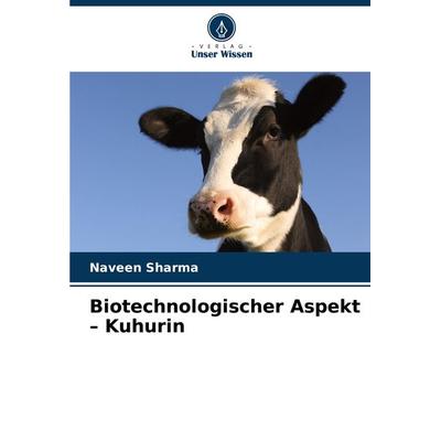 Biotechnologischer Aspekt - Kuhurin, Taschenbuch von Naveen Sharma, Verlag Unser Wissen, 978-620-7-94241-1