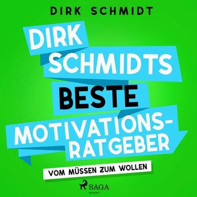 Dirk Schmidts beste Motivationsratgeber - Vom Müssen zum Wollen - Dirk Schmidt, Audio, 4066338840561