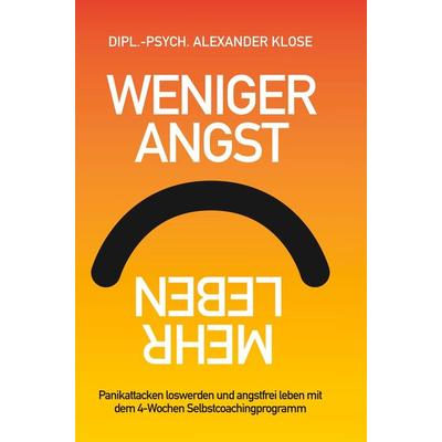 Weniger Angst, mehr Leben, Gebundene Ausgabe von Dipl.-Psych. Alexander Klose, Bod, 978-9949-0-1382-1