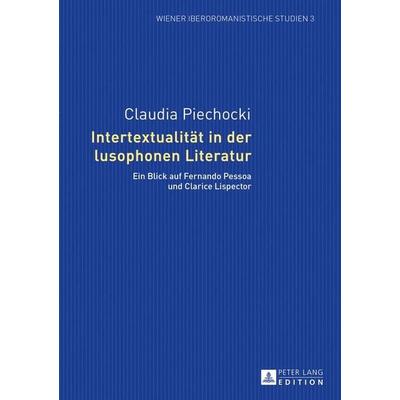 Intertextualität in der lusophonen Literatur, Taschenbuch von Claudia Piechocki, Peter Lang GmbH, Internationaler Verlag der Wissenschaften,