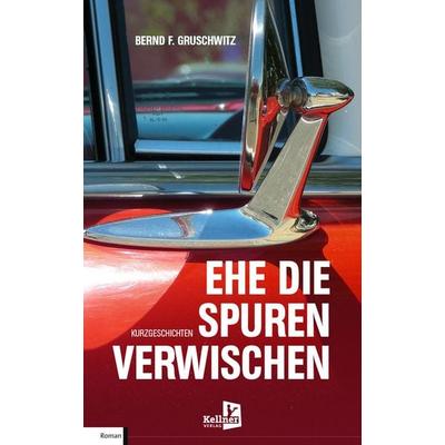 Ehe die Spuren verwischen, Taschenbuch von Bernd F. Gruschwitz, Kellner Verlag, 978-3-95651-485-2