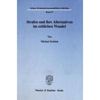 Strafen und ihre Alternativen im zeitlichen Wandel., Gebundene Ausgabe von Michael Kubink, Duncker & Humblot, 978-3-428-10701-8