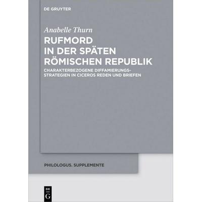 Rufmord in der späten römischen Republik, Gebundene Ausgabe von Anabelle Thurn, De Gruyter, 978-3-11-059848-3