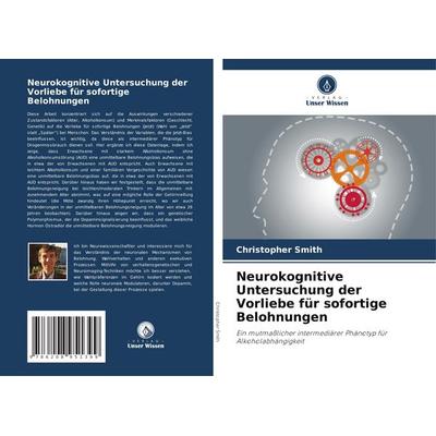 Neurokognitive Untersuchung der Vorliebe für sofortige Belohnungen, Taschenbuch von Christopher Smith, BoD - Books on Demand, 978-620-8-95139-9