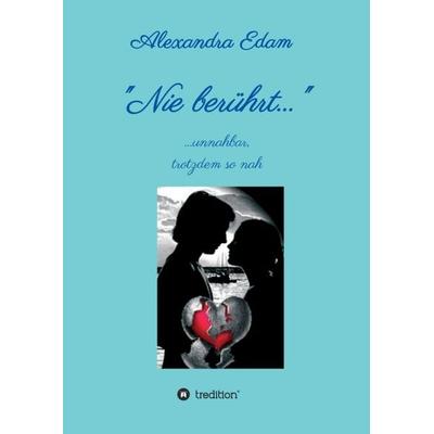 Nie berührt, Taschenbuch von Alexandra Edam, Tredition, 978-3-347-32361-2
