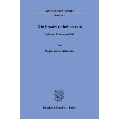 Die Ersatzfreiheitsstrafe, Taschenbuch von Magali Yona Chiara Bon, Duncker & Humblot, 978-3-428-19753-8