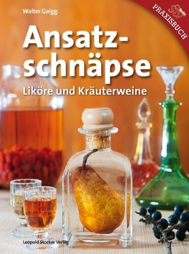 Walter Gaigg - Ansatzschnäpse: Liköre und Kräuterweine - Preis vom 11.10.2026 15:43:13 h