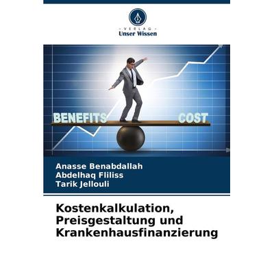 Kostenkalkulation, Preisgestaltung und Krankenhausfinanzierung, Taschenbuch von Anasse Benabdallah,Abdelhaq Fliliss,Tarik Jellouli, Verlag Unser