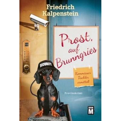 Prost, auf Brunngries, Taschenbuch von Friedrich Kalpenstein, Edition M, 978-2-496-71470-8