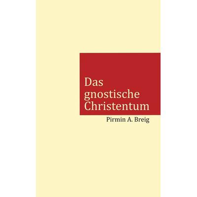 Das gnostische Christentum, Taschenbuch von Pirmin A. Breig, Twentysix, 978-3-7407-3051-2