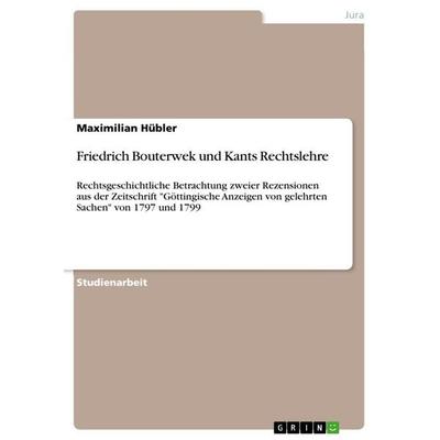 Friedrich Bouterwek und Kants Rechtslehre, Taschenbuch von Maximilian Hübler, GRIN, 978-3-346-76984-8