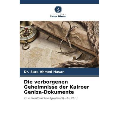 Hasan, S: Die verborgenen Geheimnisse der Kairoer Geniza-Dok, Taschenbuch von Sara Ahmed Hasan, Verlag Unser Wissen, 978-620-5-35628-9