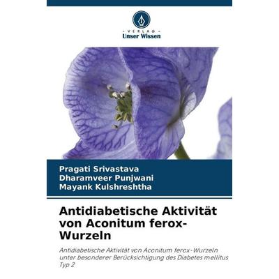 Antidiabetische Aktivität von Aconitum ferox-Wurzeln, Taschenbuch von Pragati Srivastava,Dharamveer Punjwani,Mayank Kulshreshtha, Verlag Unser Wissen,