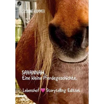 SAVANNAH. Eine kleine Pferdegeschichte., Gebundene Ausgabe von Susanne Kammer, BoD - Books on Demand, 978-3-9526180-3-5