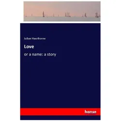 Love, Belletristik von Julian Hawthorne