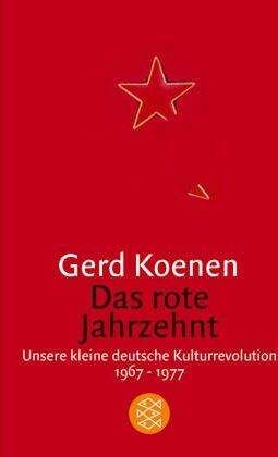 Gerd Koenen - Das rote Jahrzehnt: Unsere kleine deutsche Kulturrevolution 1967-1977 - Preis vom 30.09.2026 22:30:23 h