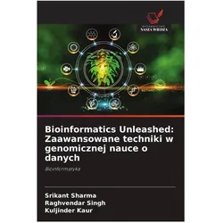 Bioinformatics Unleashed: Zaawansowane techniki w genomicznej nauce o danych, Fachbücher von Raghvendar Singh, Kuljinder Kaur, Srikant Sharma