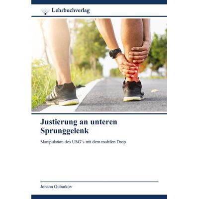 Justierung an unteren Sprunggelenk, Taschenbuch von Johann Gubarkov, Lehrbuchverlag, 978-620-8-86940-3
