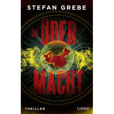 Die Übermacht. Nominiert für den GLAUSER 2025 in der Kategorie bestes Debüt, Gebundene Ausgabe von Stefan Grebe, Lübbe, 978-3-7577-0078-2