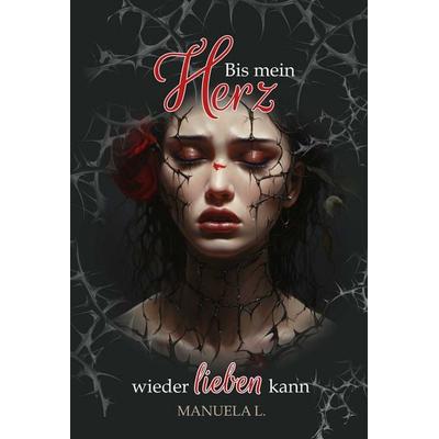 Bis mein Herz wieder Lieben kann, Taschenbuch von Manuela L., Österreichische Literaturgesellschaft, 978-3-03886-092-1