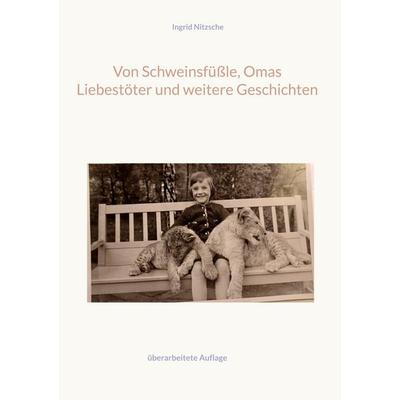Von Schweinsfüßle, Omas Liebestöter und weitere Geschichten, Gebundene Ausgabe von Ingrid Nitzsche, BoD – Books on Demand, 978-3-7578-4513-1