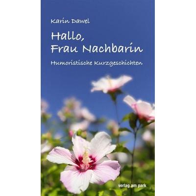 Hallo, Frau Nachbarin, Taschenbuch von Karin Dawel, Verlag am park, 978-3-89793-422-1