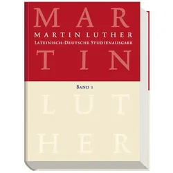 Lateinisch-Deutsche Studienausgabe / Martin Luther: Lateinisch-Deutsche Studienausgabe Band 1, Fachbücher von Wilfried Härle, Martin Luther