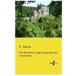 Des Moselthal's Sagen, Legenden und Geschichten, Belletristik von F. Menk