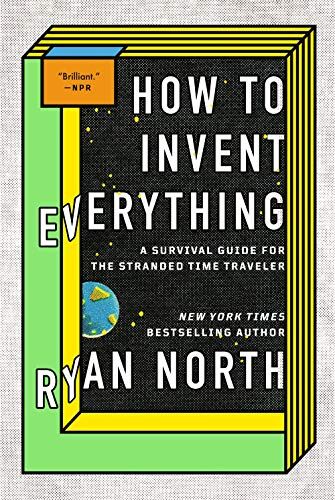 Ryan North - How to Invent Everything: A Survival Guide for the Stranded Time Traveler - Preis vom 15.10.2026 23:06:25 h