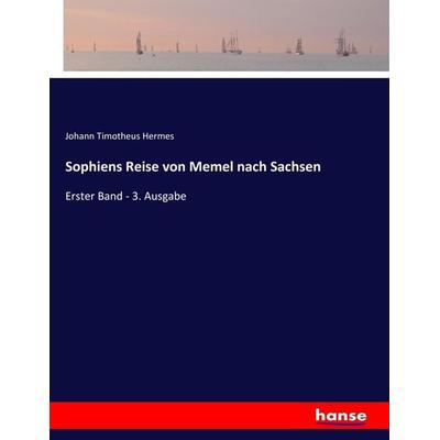 Sophiens Reise von Memel nach Sachsen, Taschenbuch von Johann Timotheus Hermes, Hansebooks, 978-3-7446-9987-7