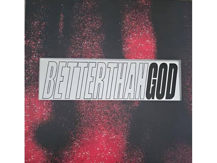 BETTER THAN GOD