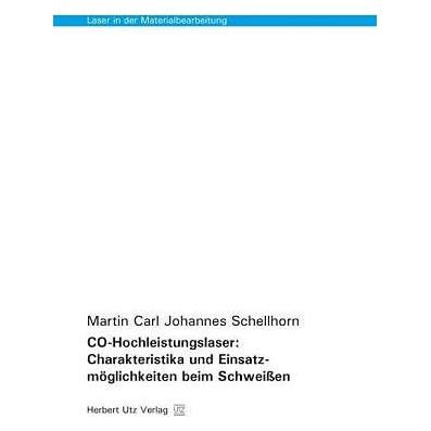 UTZ Verlag CO-Hochleistungslaser: Charakteristika und Einsatzmöglichkeiten beim Schweissen (7241343)
