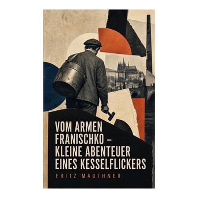Vom armen Franischko - Kleine Abenteuer eines Kesselflickers, Taschenbuch von Fritz Mauthner, E-artnow, 978-80-273-5053-7
