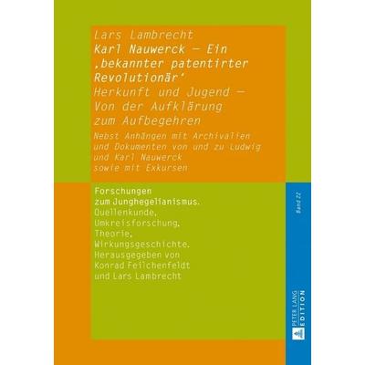 Karl Nauwerck – Ein ‚bekannter patentirter Revolutionär‘, Band 1, Gebundene Ausgabe von Lars Lambrecht, Peter Lang GmbH, Internationaler Verlag der