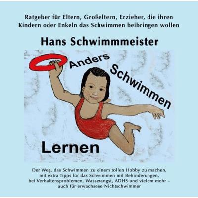 Anders Schwimmen Lernen, Taschenbuch von Hans Schwimmmeister, Tredition, 978-3-347-04081-6