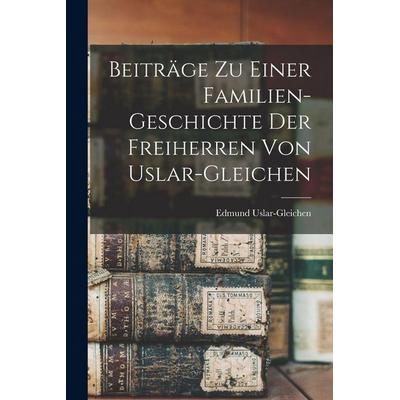 Beiträge zu einer Familien-Geschichte der Freiherren von Uslar-Gleichen, Taschenbuch von , Hutson Street Press, 978-1-01-783308-9