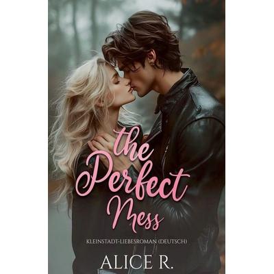 The Perfect Mess, Taschenbuch von Alice R., Sümbül Gazel