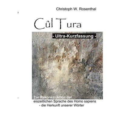 Cûl Tura Ultra-Kurzfassung, Taschenbuch von Christoph W. Rosenthal, BoD – Books on Demand, 978-3-7534-3624-1