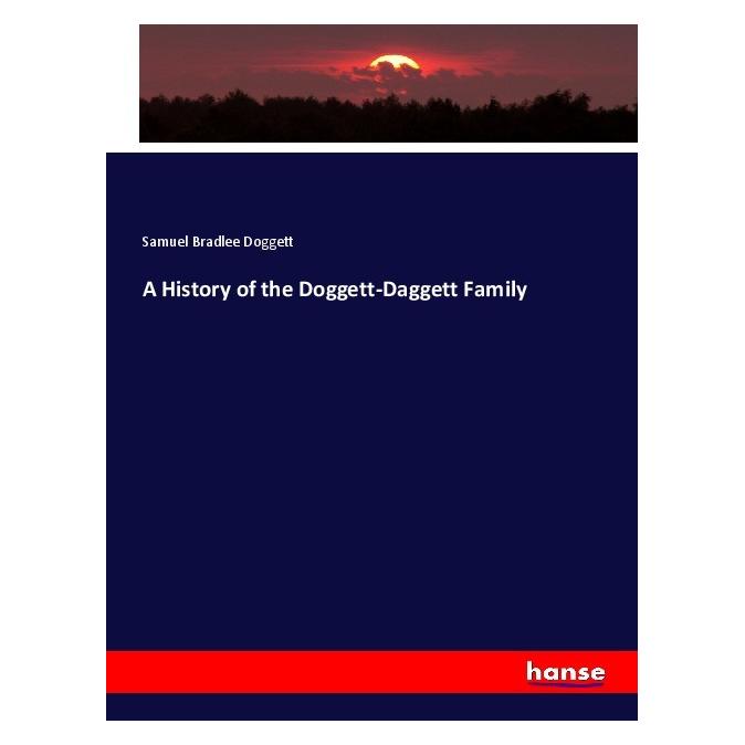 Hansebooks A History of the Doggett-Daggett Family (Englisch, Softcover, Samuel Bradlee Doggett) (56084303)
