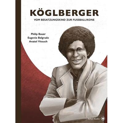 Köglberger, Gebundene Ausgabe von Philip Bauer,Eugenio Belgrado,Anatol Vitouch, Bahoe books, 978-3-903478-43-5