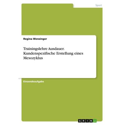 Trainingslehre Ausdauer. Kundenspezifische Erstellung eines Mesozyklus, Taschenbuch von Regina Wenzinger, GRIN, 978-3-346-27971-2