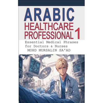 Arabic for Healthcare Professional 1, Taschenbuch von Mohd Mursalin Saad, Lets Learn Effective Training Skills, 978-981-9434-29-9