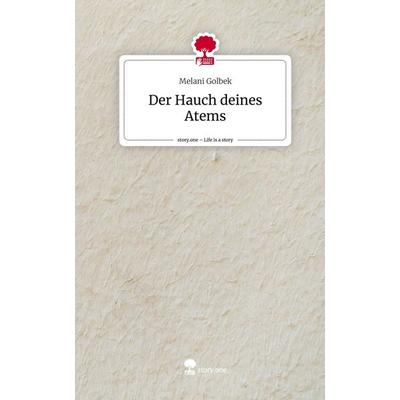 Der Hauch deines Atems. Life is a Story - story.one, Gebundene Ausgabe von Melani Golbek, Story.one publishing, 978-3-7108-6829-0
