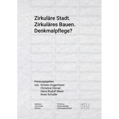 Zirkuläre Stadt. Zirkuläres Bauen. Denkmalpflege?, Taschenbuch von , Bauhaus-Universitätsverlag Weimar, 978-3-95773-316-0