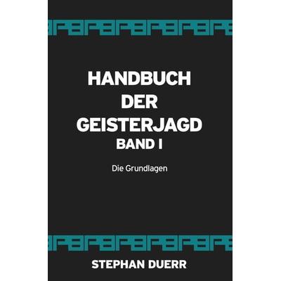 Handbuch der Geisterjagd, Taschenbuch von Stephan Duerr, Epubli, 978-3-7541-3866-3