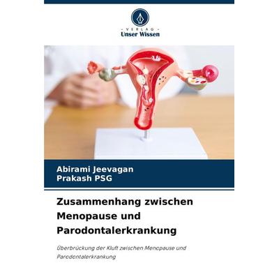 Zusammenhang zwischen Menopause und Parodontalerkrankung, Taschenbuch von Abirami Jeevagan,Prakash PSG, Verlag Unser Wissen, 978-620-8-16014-2